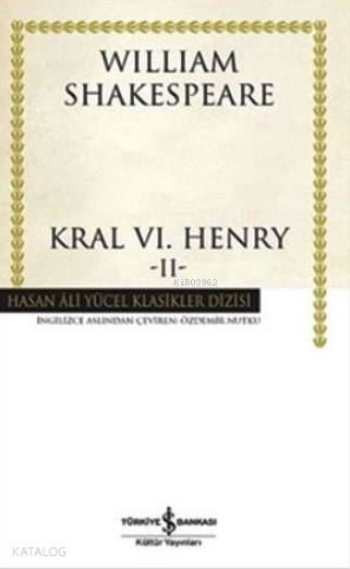  Kral VI Henry II | Kral VI Henry II | William Shakespeare | Özdemir Nutku | Türkiye İş Bankası Kültür Yayınları | 9786053323785 