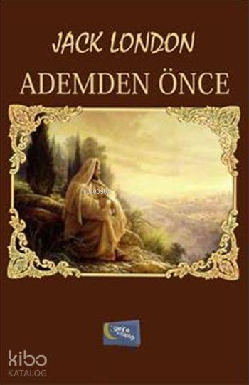  Ademden Önce | Ademden Önce | Jack London | Gece Kitaplığı Yayınları | 9786053243311 