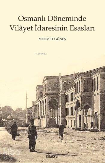 Osmanlı Döneminde  Vilâyet İdaresinin Esasları