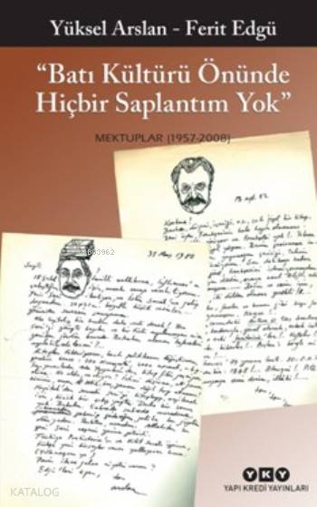  Batı Kültürü Önünde Hiçbir Saplantım Yok Mektuplar(1957 2008) | Ferit Edgü | Yüksel Arslan | Ferit EdgüYüksel Arslan | Burak FidanBurcu Uğuz | Yapı Kredi Yayınları ( YKY ) | 9789750834639 | 