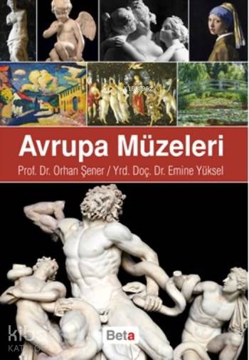  Avrupa Müzeleri | Emine Yüksel | Orhan Şener | Orhan ŞenerEmine Yüksel | Beta Akademik | 9786053336532 | 
