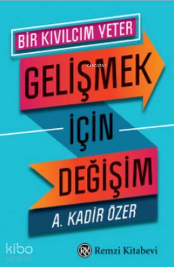  Gelişmek için Değişim Bir Kıvılcım Yeter | Gelişmek için Değişim Bir Kıvılcım Yeter | A Kadir Özer | Remzi Kitabevi | 9789751417831 