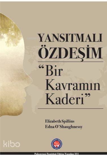  Yansıtmalı Özdeşim Bir Kavramın Kaderi | Kolektif | Emine Gök | Tahir Özakkaş | Menekşe Arık | Psikoterapi Enstitüsü | 9786059137584 | 