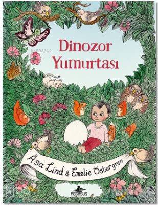  Dinozor Yumurtası | Asa Lind | Ali Arda | Berna Sirman | Cansu Gümüş | Emelie Östergren | Pegasus Yayıncılık | 9786052993026 | 