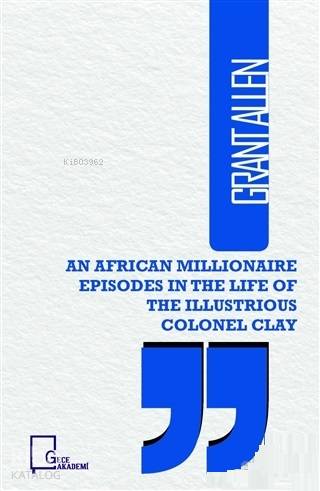  An African Illionaire Episodes in The Life of The Illustrious Colonel Clay | Grant Allen | Gece Akademi | 9786057892188 | 