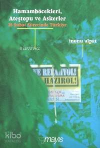  Hamamböcekleri Ateştopu ve Askerler (28 Şubat Sürecinde Türkiye) | İnönü Alpat | Mayıs Yayınları | 9789757573098 | 