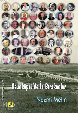  Uzunköprüde İz Bırakanlar | Uzunköprüde İz Bırakanlar | Nazmi Metin | Şeref Kurtiş | Ceren Yayıncılık ve Kitabevi | 9786059490269 