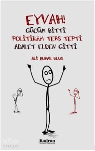  Eyvah Gücüm Bitti Politikam Ters Tepki Adalet Elden Gitti | Ali Burak Ulus | Kadran Medya Yayıncılık | 9786058086456 | 