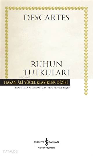  Ruhun Tutkuları | Ruhun Tutkuları | Rene Descartes | Murat Erşen | Ali Alkan İnal | | Türkiye İş Bankası Kültür Yayınları | 9786257070942 