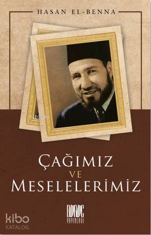  Çağımız ve Meselelerimiz | Çağımız ve Meselelerimiz | Hasan El Benna | Eriha | Buruc Yayınları | 9786057497574 