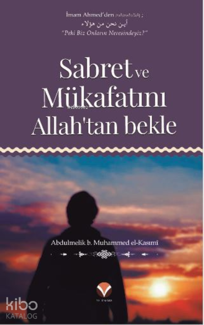  Sabret ve Mükafatını Allahtan bekle | Sabret ve Mükafatını Allahtan bekle | Abdulmelik b Muhammed el Kasımî | Yedi Sema Yayınları | 9786057400765 