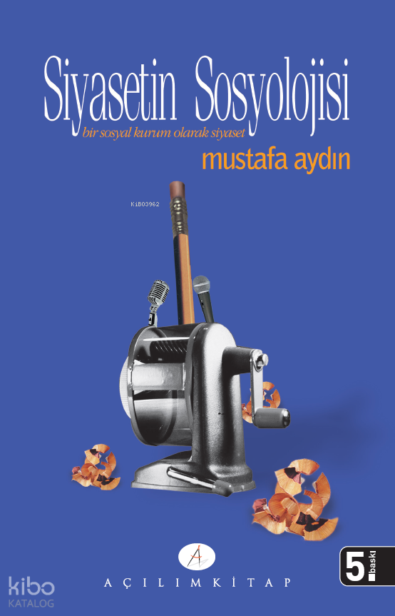  Siyasetin Sosyolojisi Bir Sosyal Kurum Olarak Siyaset | Mustafa Aydın | Tekin Öztürk | Açılım Kitap | 9789944105248 | 