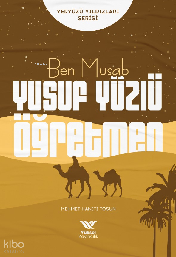 Ben Musab Yusuf Yüzlü ÖğretmenYeryüzü Yıldızları Serisi | Ben Musab Yusuf Yüzlü ÖğretmenYeryüzü Yıldızları Serisi | Mehmet Hanifi Tosun | Yüksel Yayıncılık | 9786258231076 