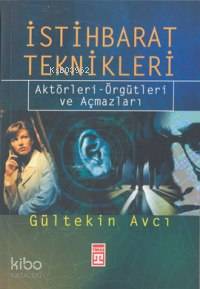  İstihbarat Teknikleri Aktörleri Örgütleri ve Açmazları | Gültekin Avcı | Timaş Yayınları | 9799753629934 | 