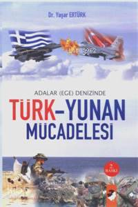  Adalar (Ege) Denizinde Türk Yunan Mücadelesi | Yaşar Ertürk | Deniz Saraç | IQ Kültür Sanat Yayıncılık | 9789752551435 | 