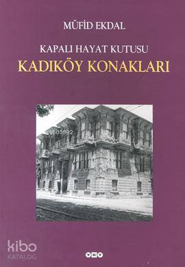  Kapalı Hayat Kutusu| Kadıköy Konakları | Müfid Ekdal | EdtFiliz Özdem KpkNahide Dikel GrfkAkgül Yıldız DüzBelgin Sunal | Yapı Kredi Yayınları ( YKY ) | 9789750807589 | 