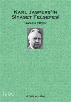  Karl Jaspersin Siyaset Felsefesi | Hasan Çiçek | Dergah Yayınları | 9789759951139 | 