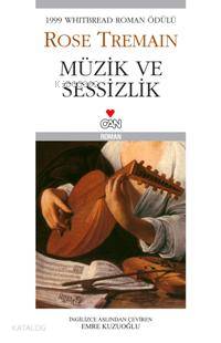 Müzik ve Sessizlik | Rose Tremain | Emre Kuzuoğlu | Can Yayınları | 9789750709487 | 