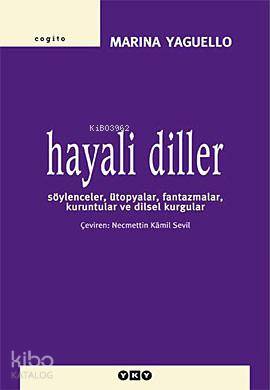  Hayali Diller Söylenceler Ütopyalar Fantazmalar Kuruntular ve Dilsel Kurgular | Hayali Diller Söylenceler Ütopyalar Fantazmalar Kuruntular ve Dilsel Kurgular | Marina Yaguello | Necmettin Kamil Sevil | Yapı Kredi Yayınları ( YKY ) | 9789750815096 