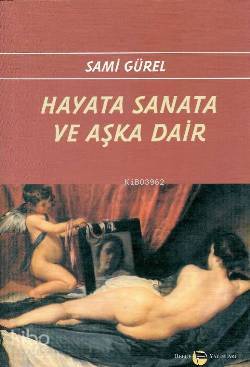  Hayata Sanata ve Aşka Dair | Sami Gürel | Belge Yayınları | 9789753443067 | 