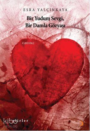  Bİr Yudum Sevgi Bir Damla Gözyaşı | Bİr Yudum Sevgi Bir Damla Gözyaşı | Esra Yalçınkaya | Cinius Yayınları | 9786051270463 