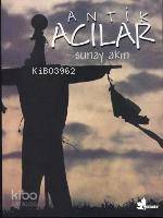  Antik Acılar | Sunay Akın | Çınar Yayınları | 9789753481014 | 