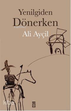  Yenilgiden Dönerken | Ali Ayçil | Timaş Yayınları | 9786051148106 