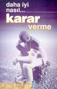  Daha Iyi Nasıl Karar Verme | Alan Barker | Ali Çimen | Timaş Yayınları | 9789753624220 | 