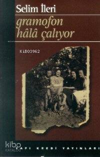  Gramafon Hala Çalıyor | Gramafon Hala Çalıyor | Selim İleri | Yapı Kredi Yayınları ( YKY ) | 9789753634540 