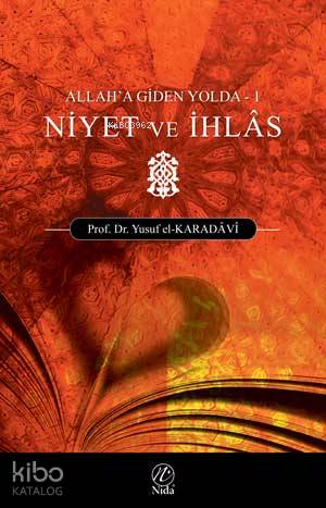  Niyet ve İhlas Allaha Giden Yolda 1 | Niyet ve İhlas Allaha Giden Yolda 1 | Yusuf El Karadavi | Savaş Kocabaş | Recep Songül | Nida Yayıncılık | 9789759508067 
