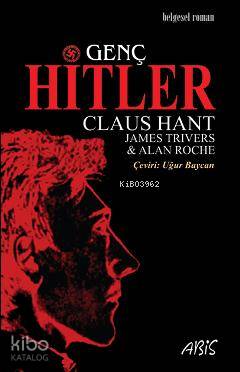  Genç Hitler | Genç Hitler | Claus Hant | James Trivers | Alan Roche | Claus HantJames TriversAlan Roche | Abis Yayınları | 9789756152993 