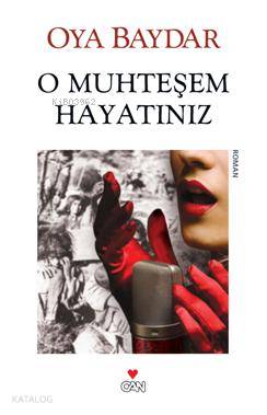  O Muhteşem Hayatınız | Oya Baydar | Can Yayınları | 9789750715655 | 