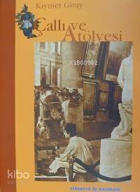  Çallı ve Atölyesi | Kıymet Giray | Ersu Pekin | Türkiye İş Bankası Kültür Yayınları | 9789754580976 | 