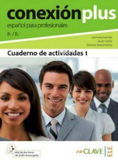  Conexion Plus Espanol Para Profesionales B1 / B2 Cuaderno de Actividades 1 | Gemma GarridoJavier LlanoSimone Nascimento | Gemma Garrido | Javier Llano | Simone Nascimento | enClave ELE | 9788415299448 | 