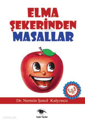  Elma Şekerinden Masallar | Nermin Şenol Kalyoncu | Ceylan Yayınları | 9786055252236 | 