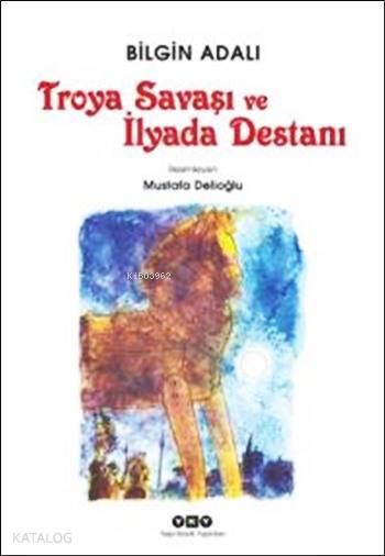  Troya Savaşı ve İlyada Destanı 10+ Yaş | Bilgin Adalı | Mustafa Delioğlu | Devrim Çakır | Filiz Özkan | Yapı Kredi Yayınları ( YKY ) | 9789750830648 | 