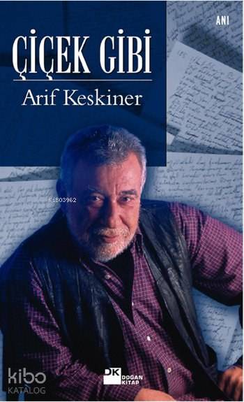  Çiçek Gibi | Arif Keskiner | Doğan Kitap | 9786050917444 | 