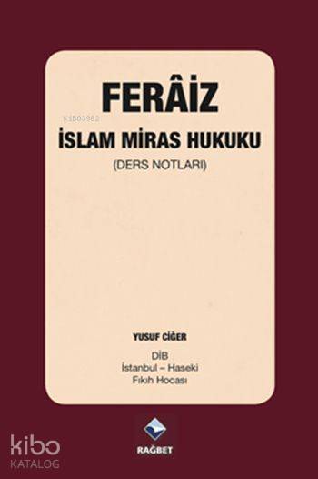  Ferâiz İslam Miras Hukuku (Ders Notları) | Ferâiz İslam Miras Hukuku (Ders Notları) | Yusuf Ciğer | Hasan Lütfi Ramazanoğlu | Rağbet Yayınları | 9786059852074 