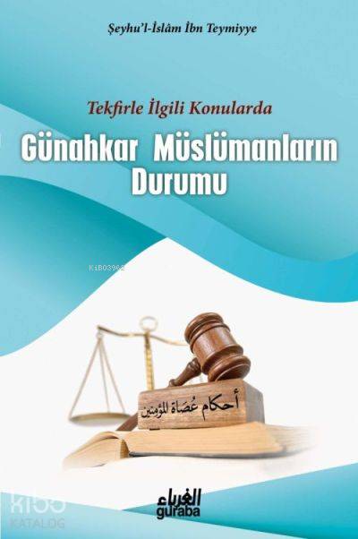  Günahkar Müslümanların Durumu Tekfirle İlgili Konularda | Günahkar Müslümanların Durumu Tekfirle İlgili Konularda | İbni Teymiyye | Mustafa Öztürk | Guraba Yayınları | 9786059301213 