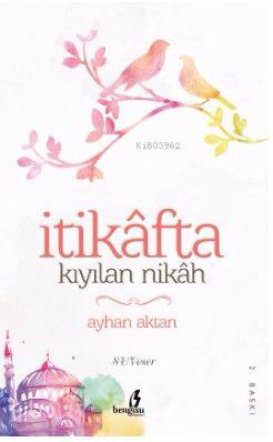  İtikafta Kıyılan Nikah | İtikafta Kıyılan Nikah | Ayhan Aktan | Çıra Yayınları | 9786059686556 