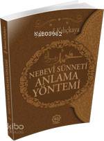  Nebevî Sünneti Anlama Yöntemi | Nebevî Sünneti Anlama Yöntemi | Ahmed Kılıçkaya | Nuhbe Yayınevi | 9786058351721 