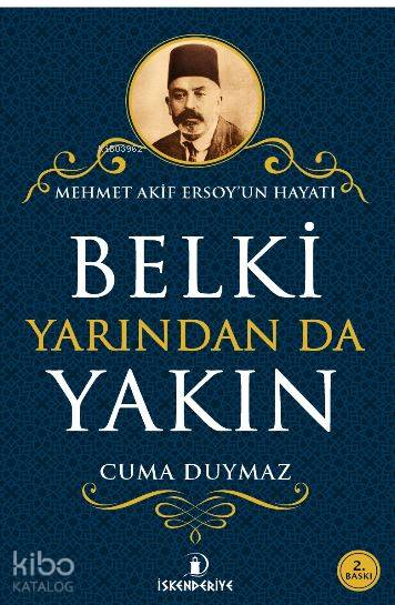  Belki Yarından da Yakın Mehmet Akif Ersoyun Hayatı | Belki Yarından da Yakın Mehmet Akif Ersoyun Hayatı | Cuma Duymaz | İskenderiye Kitap | 9786059900416 