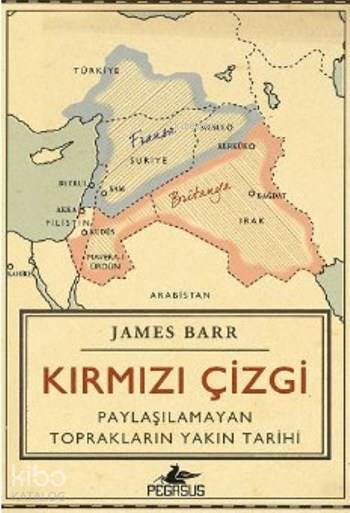  Kırmızı Çizgi Paylaşılamayan Toprakların Yakın Tarihi | Ekin Can Göksoy | James Barr | Dilek YücelÖmer Çiftçi | Pegasus Yayıncılık | 9786053439219 | 