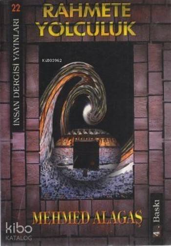  Rahmete Yolculuk | Rahmete Yolculuk | Mehmet Alagaş | İnsan Dergisi Yayınları | 9789756062210 