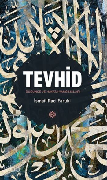  Tevhid Düşünce ve Hayata Yansımaları | Tevhid Düşünce ve Hayata Yansımaları | İsmail Raci Faruki | Mahya Yayıncılık | 9786055222444 