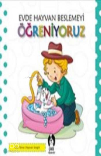  Evde Hayvan Beslemeyi Öğreniyoruz | Kolektif | Çakıl Yayınları | 9786059442787 | 