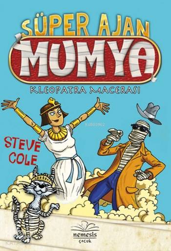  Süper Ajan Mumya Kleopatra Macerası | Başak Yaman Eroğlu | Hasret Parlak Torun | Steve Cole | Nemesis Kitap | 9786059545525 | 