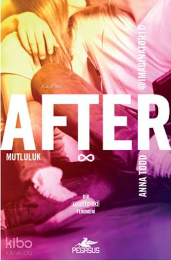  After 4 Mutluluk | Gülce Arman Bayrakçı | Ezgi Gültekin | Anna Todd | Selma Altıntaş Bursalıoğlu | Fatma Can | Pegasus Yayıncılık | 9786052992760 | 