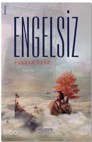  Engelsiz | Furkan Özen | Haldun Şeker | Yüzleşme Yayınları | 9786058263567 | 