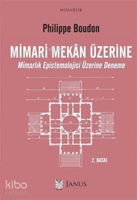  Mimari Mekan Üzerine Mimarlık Epistemolojisi Üzerine Deneme | Philippe Boudon | Alp Tümertekin | Janus Yayınları | 9786056824104 | 